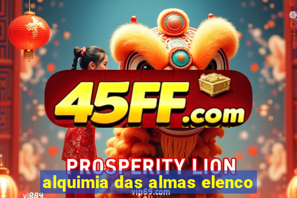 alquimia das almas elenco
